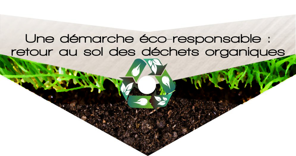 une démarche éco-responsable pour le retour au sol des déchets organiques